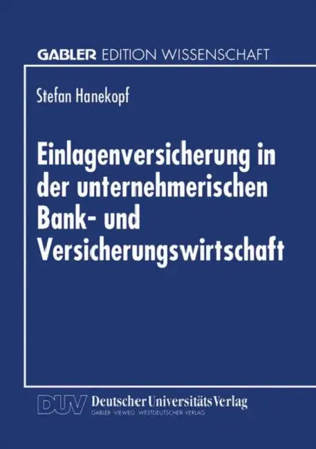 Einlagenversicherung in Der Unternehmerischen Bank- Und Versicherungswirtschaft by Stefan Hanekopf
