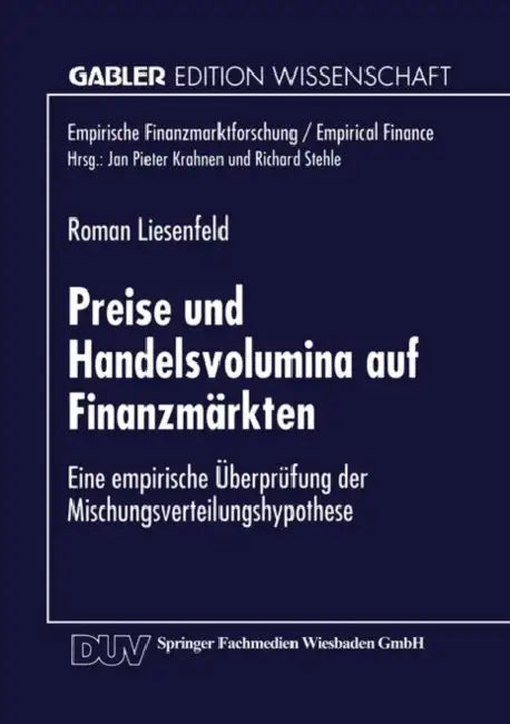 Preise Und Handelsvolumina Auf Finanzmärkten: Eine Empirische Überprüfung Der Mischungsverteilungshypothese by Roman Liesenfeld