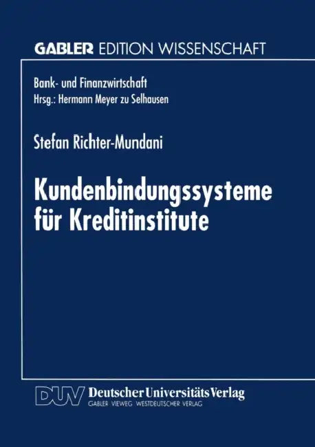 Kundenbindungssysteme Für Kreditinstitute: Der Zusammenhang Von Kundenorientierung, Dienstleistungsqualität Und Beschwerdemanagement by Stefan Richter-Mundani