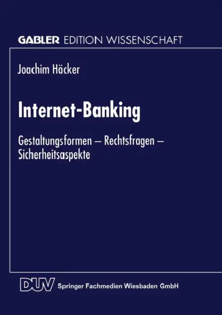 Internet-Banking: Gestaltungsformen -- Rechtsfragen -- Sicherheitsaspekte by Joachim Häcker