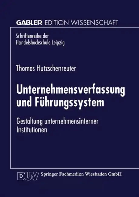 Unternehmensverfassung Und Führungssystem: Gestaltung Unternehmensinterner Institutionen by Thomas Hutzschenreuter