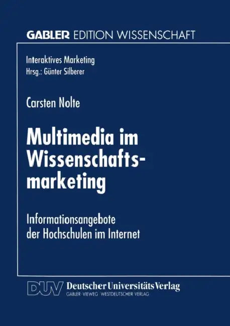 Multimedia Im Wissenschaftsmarketing: Informationsangebote Der Hochschulen Im Internet by Carsten Nolte