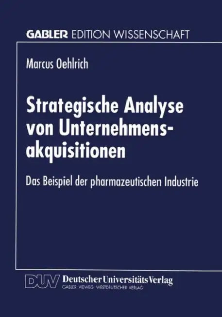 Strategische Analyse Von Unternehmensakquisitionen: Das Beispiel Der Pharmazeutischen Industrie by Marcus Oehlrich