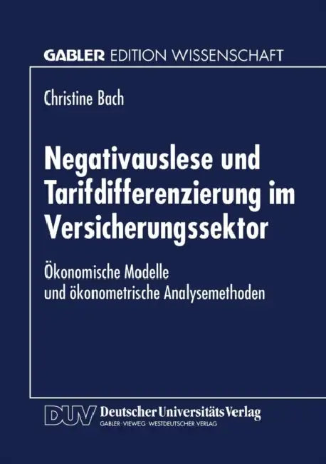 Negativauslese Und Tarifdifferenzierung Im Versicherungssektor: Ökonomische Modelle Und Ökonometrische Analsysemethoden by Christine Bach