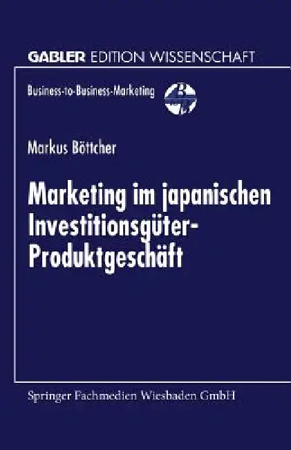 Marketing Im Japanischen Investitionsgüter-Produktgeschäft by Markus Böttcher