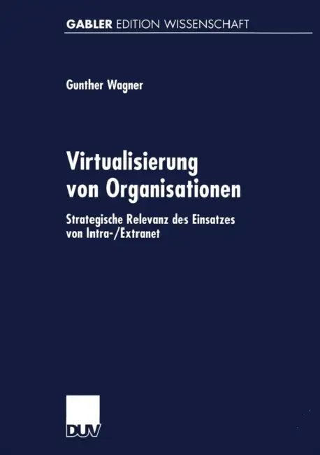 Virtualisierung Von Organisationen: Strategische Relevanz Des Einsatzes Von Intra-/Extranet by Gunther Wagner