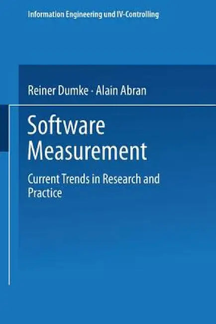 Software Measurement: Current Trends in Research and Practice by Reiner Dumke