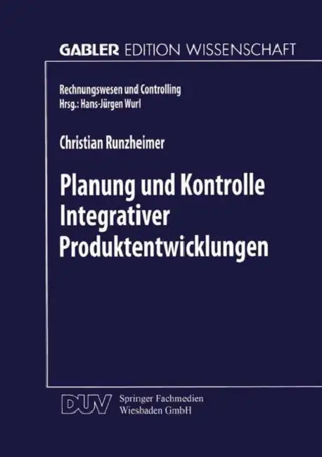 Planung Und Kontrolle Integrativer Produktentwicklungen: Ein Konzeptioneller Ansatz Auf Entscheidungsorientierter Basis by Christian Runzheimer