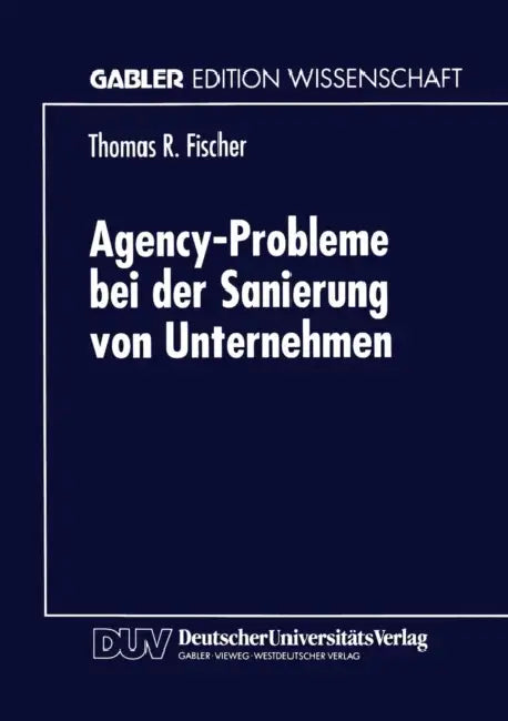 Agency-Probleme Bei Der Sanierung Von Unternehmen by Thomas R. Fischer