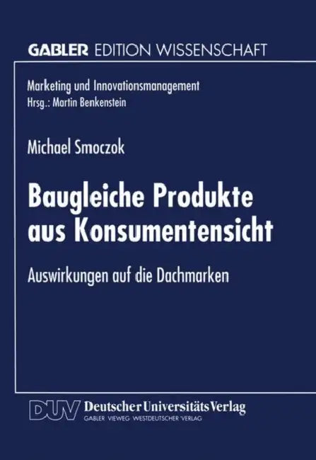 Baugleiche Produkte Aus Konsumentensicht: Auswirkungen Auf Die Dachmarken by Michael Smoczok