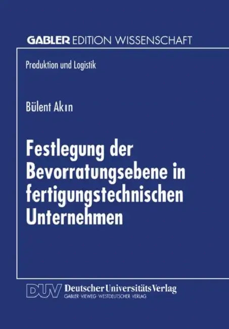 Festlegung Der Bevorratungsebene in Fertigungstechnischen Unternehmen by Bülent Akin