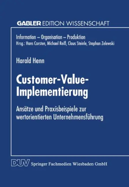 Customer-Value-Implementierung: Ansätze Und Praxisbeispiele Zur Wertorientierten Unternehmensführung by Harald Henn