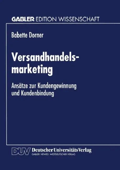 Versandhandelsmarketing: Ansätze Zur Kundengewinnung Und Kundenbindung by Babette Dorner