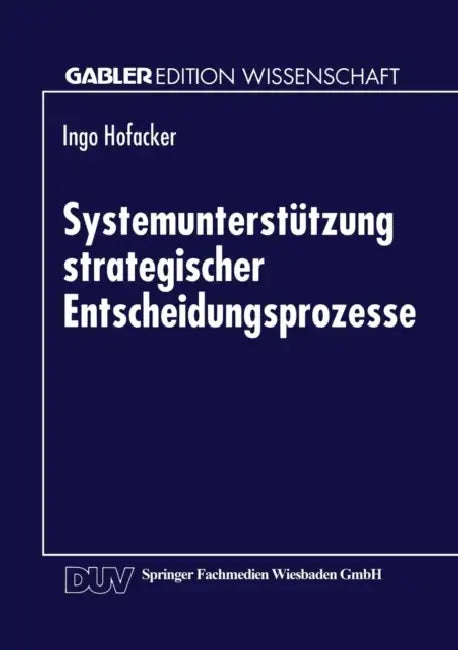 Systemunterstützung Strategischer Entscheidungsprozesse by Ingo Hofacker