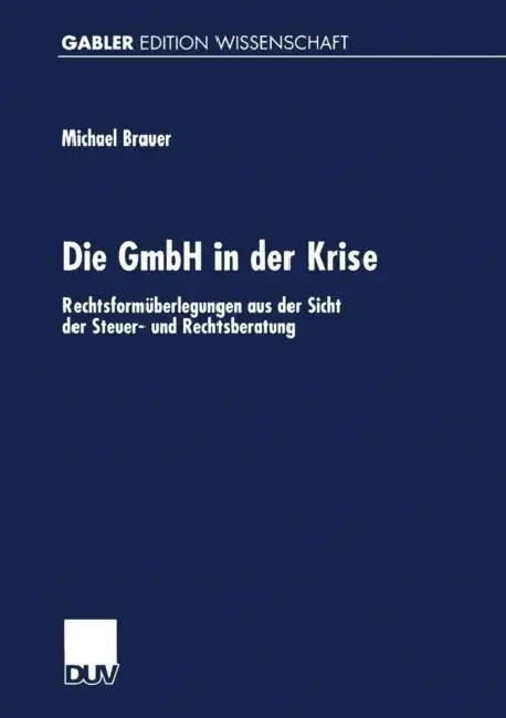 Die Gmbh in Der Krise: Rechtsformüberlegungen Aus Der Sicht Der Steuer- Und Rechtsberatung by Michael Brauer