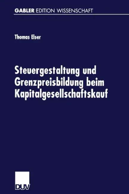 Steuergestaltung Und Grenzpreisbildung Beim Kapitalgesellschaftskauf by Thomas Elser