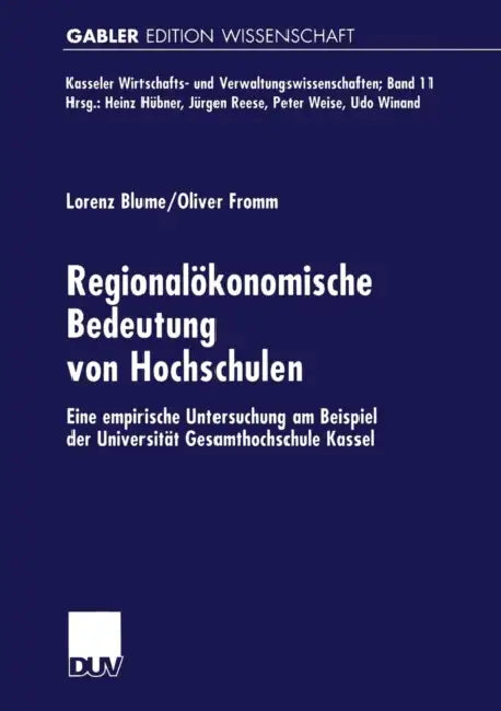 Regionalökonomische Bedeutung Von Hochschulen: Eine Empirische Untersuchung Am Beispiel Der Universität Gesamthochschule Kassel by Lorenz Blume, Oliver Fromm