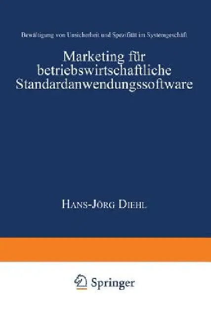 Marketing Für Betriebswirtschaftliche Standardanwendungssoftware: Bewältigung Von Unsicherheit Und Spezifität Im Systemgeschäft by Hans-Jörg Diehl