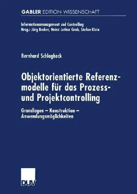 Objektorientierte Referenzmodelle Für Das Prozess- Und Projektcontrolling: Grundlagen -- Konstruktion -- Anwendungsmöglichkeiten by Bernhard Schlagheck