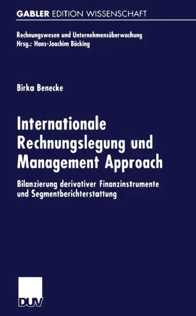 Internationale Rechnungslegung Und Management Approach: Bilanzierung Derivativer Finanzinstrumente Und Segmentberichterstattung by Birka Benecke