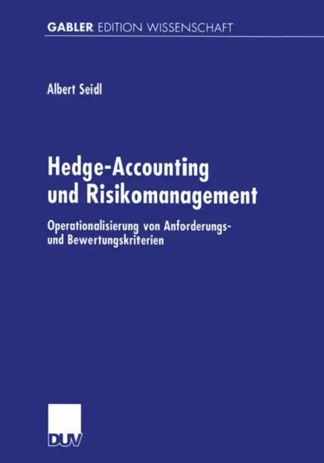 Hedge-Accounting Und Risikomanagement: Operationalisierung Von Anforderungs- Und Bewertungskriterien by Albert Seidl