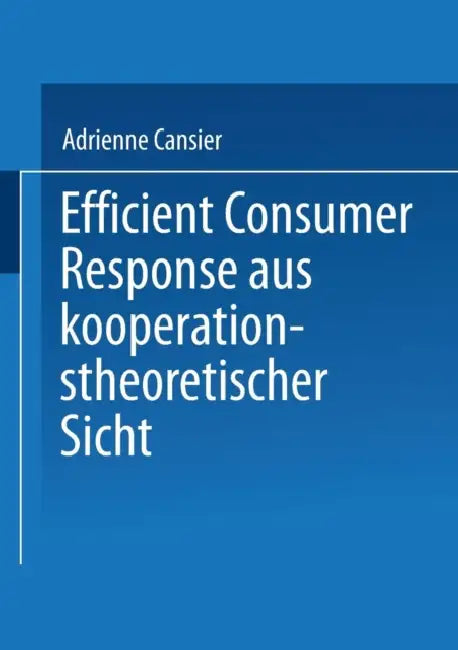 Efficient Consumer Response Aus Kooperationstheoretischer Sicht by Adrienne Cansier