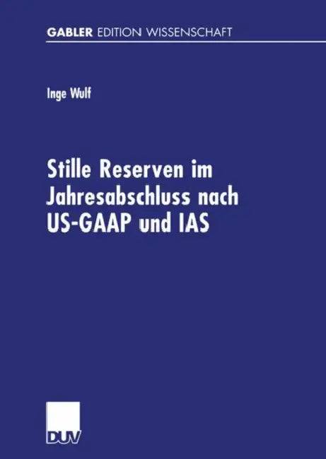 Stille Reserven Im Jahresabschluss Nach Us-GAAP Und IAS: Möglichkeiten Ihrer Berücksichtigung Im Rahmen Der Unternehmensanalyse by Inge Wulf