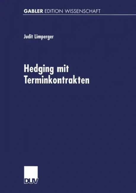 Hedging Mit Terminkontrakten: Eine Gleichgewichtstheoretische Analyse Realwirtschaftlicher Effekte by Judit Limperger