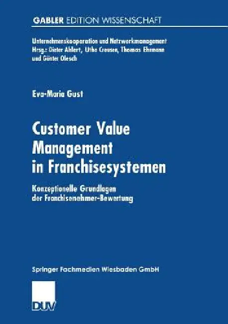 Customer Value Management in Franchisesystemen: Konzeptionelle Grundlagen Der Franchisenehmer-Bewertung by Eva-Maria Gust