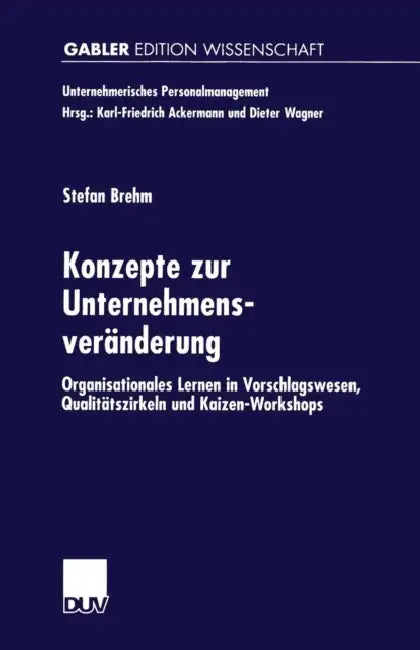 Konzepte Zur Unternehmensveränderung: Organisationales Lernen in Vorschlagswesen, Qualitätszirkeln Und Kaizen-Workshops by Stefan Brehm