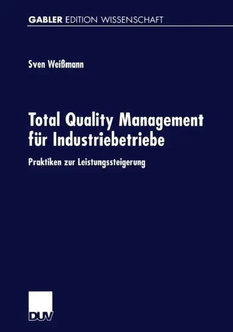 Total Quality Management Für Industriebetriebe: Praktiken Zur Leistungssteigerung by Sven Weißmann