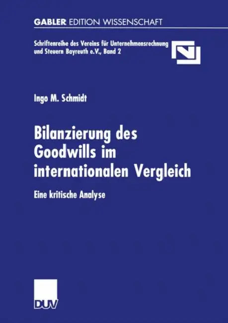Bilanzierung Des Goodwills Im Internationalen Vergleich: Eine Kritische Analyse by Ingo M. Schmidt
