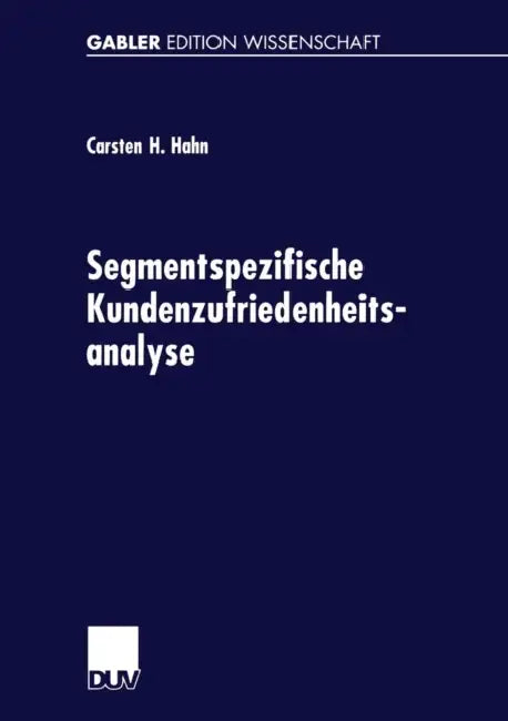Segmentspezifische Kundenzufriedenheitsanalyse: Neue Ansätze Zur Segmentierung Von Märkten by Carsten Hahn
