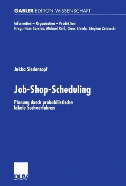 Job-Shop-Scheduling: Planung Durch Probabilistische Lokale Suchverfahren by Jukka Siedentopf