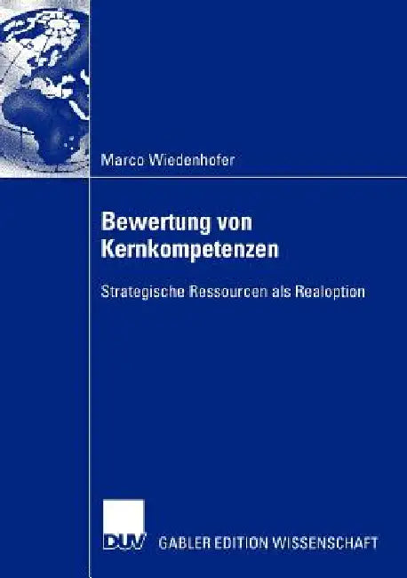 Bewertung Von Kernkompetenzen: Strategische Ressourcen ALS Realoption by Marco Wiedenhofer