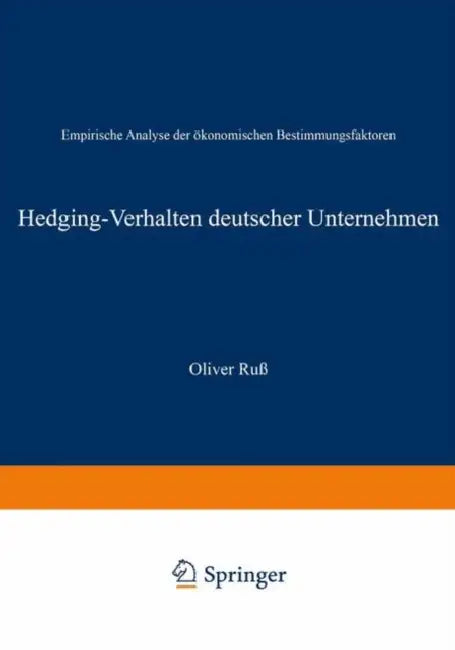 Hedging-Verhalten Deutscher Unternehmen: Empirische Analyse Der Ökonomischen Bestimmungsfaktoren by Oliver Ruß