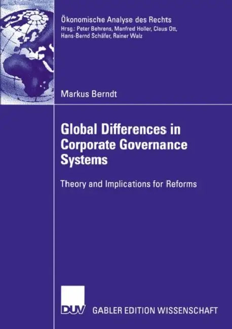 Global Differences in Corporate Governance Systems: Theory and Implications for Reforms by Markus Berndt