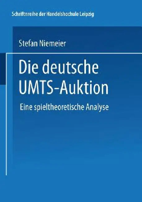 Die Deutsche Umts-Auktion: Eine Spieltheoretische Analyse by Stefan Niemeier
