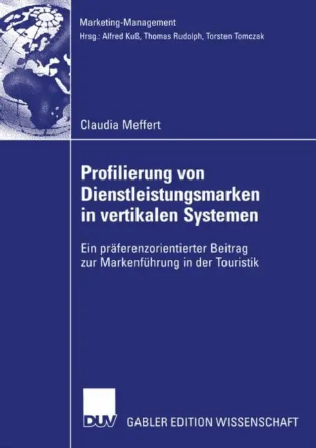 Profilierung Von Dienstleistungsmarken in Vertikalen Systemen: Ein Präferenzorientierter Beitrag Zur Markenführung in Der Touristik by Claudia Meffert