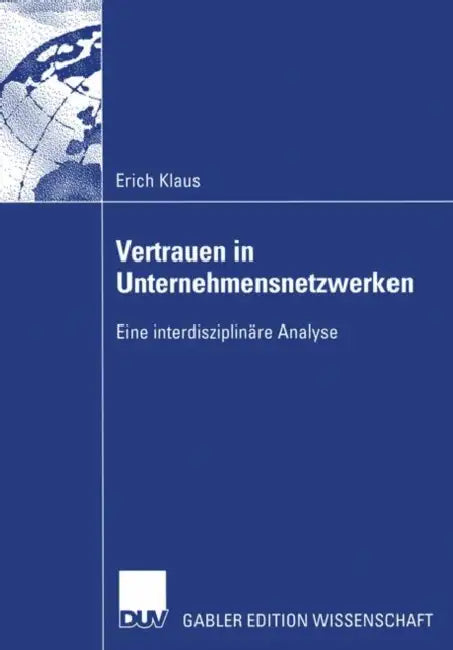 Vertrauen in Unternehmensnetzwerken: Eine Interdisziplinäre Analyse by Erich Klaus