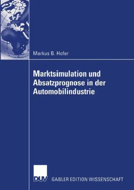 Marktsimulation Und Absatzprognose in Der Automobilindustrie by Markus B. Hofer