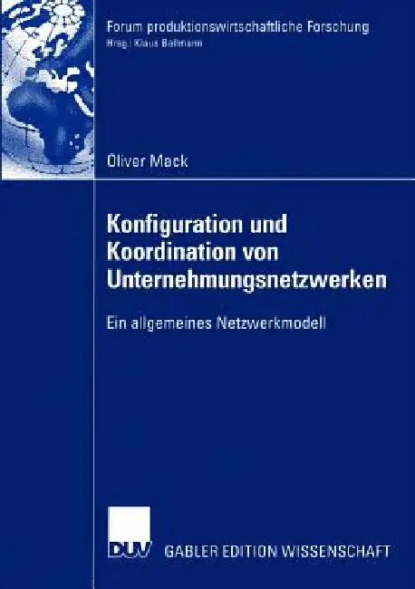 Konfiguration Und Koordination Von Unternehmungsnetzwerken: Ein Allgemeines Netzwerkmodell by Oliver Mack