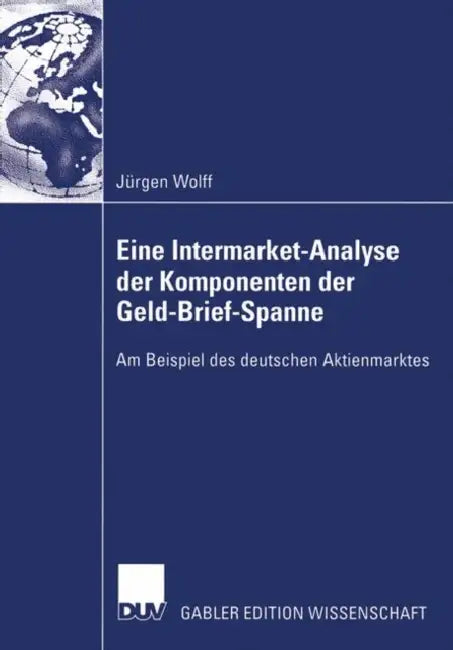Eine Intermarket-Analyse Der Komponenten Der Geld-Brief-Spanne: Am Beispiel Des Deutschen Aktienmarktes by Jürgen Wolff