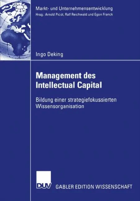 Management Des Intellectual Capital: Bildung Einer Strategiefokussierten Wissensorganisation by Ingo Deking