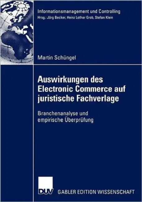 Auswirkungen Des Electronic Commerce Auf Juristische Fachverlage: Branchenanalyse Und Empirische Überprüfung by Martin Schüngel