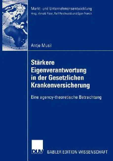 Stärkere Eigenverantwortung in Der Gesetzlichen Krankenversicherung: Eine Agency-Theoretische Betrachtung by Antje Musil