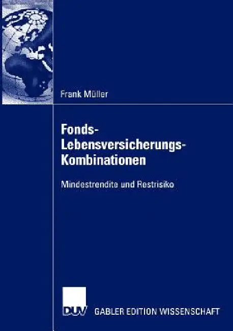 Fonds-Lebensversicherungs-Kombinationen: Mindestrendite Und Restrisiko by Frank Müller