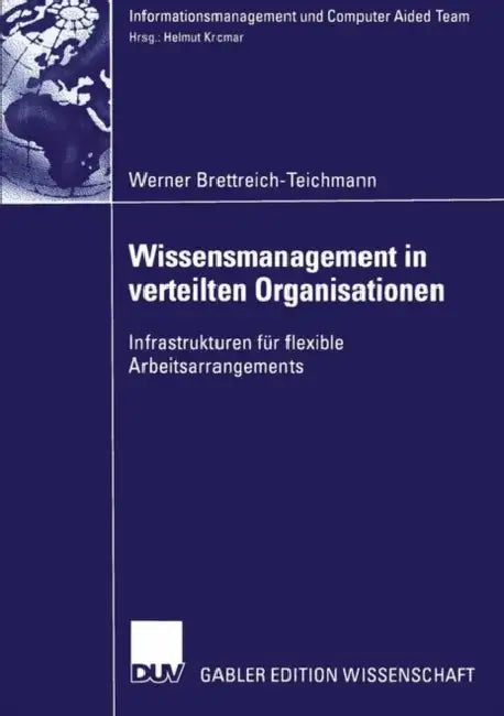 Wissensmanagement in Verteilten Organisationen: Infrastrukturen Für Flexible Arbeitsarrangements by Werner Brettreich-Teichmann