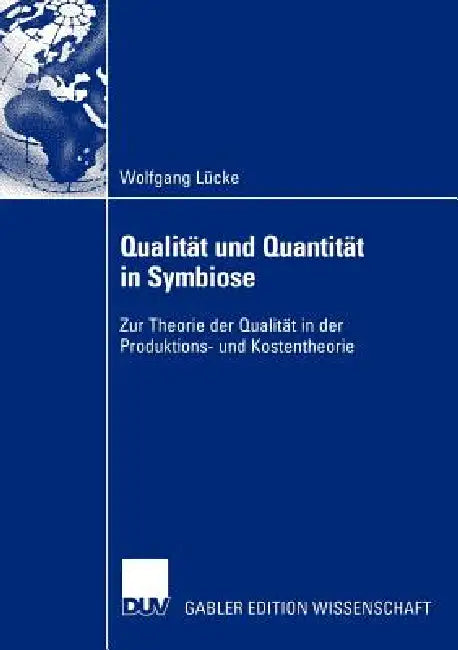 Qualität Und Quantität in Symbiose: Zur Theorie Der Qualität in Der Produktions- Und Kostentheorie by Wolfgang Lücke