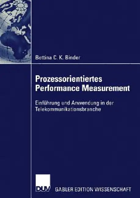 Prozessorientiertes Performance Measurement: Einführung Und Anwendung in Der Telekommunikationsbranche by Bettina Binder